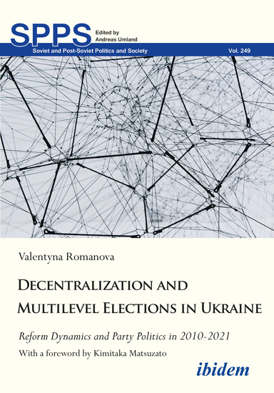 Decentralization and Multilevel Elections in Ukraine - Reform Dynamics and Party Politics in 2010–2021 - cover