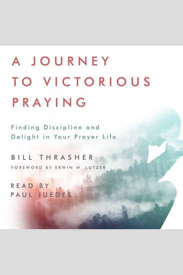 A Journey to Victorious Praying - Finding Discipline and Delight in Your Prayer Life - cover