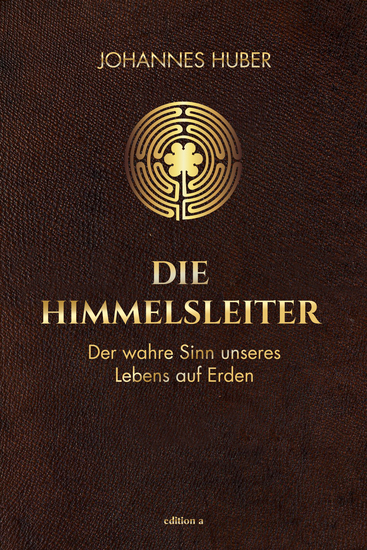 Die Himmelsleiter - Der wahre Sinn unseres Lebens auf Erden - cover