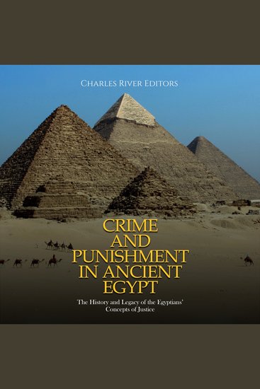 Crime and Punishment in Ancient Egypt: The History and Legacy of the Egyptians’ Concepts of Justice - cover