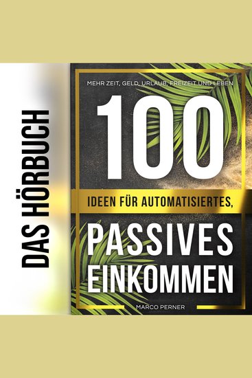 100 Ideen für automatisiertes passives Einkommen - Mehr Zeit Geld Urlaub Freizeit und Leben - cover