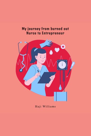 My journey from burned out Nurse to Entrepreneur - cover