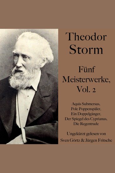 Theodor Storm: Fünf Meisterwerke Vol 2 - Aquis Submersus Pole Poppenspäler Ein Doppelgänger Der Spiegel des Cyprianus Die Regentrude - cover