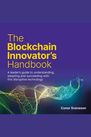 The Blockchain Innovator's Handbook - A leader's guide to understanding adopting and succeeding with this disruptive technology - cover