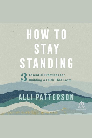 How to Stay Standing - 3 Essential Practices for Building a Faith That Lasts - cover