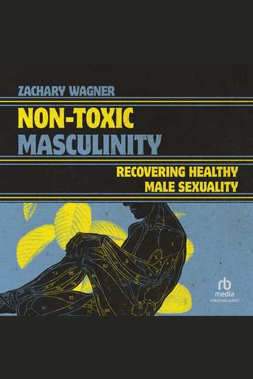 Non-Toxic Masculinity - Recovering Healthy Male Sexuality - cover