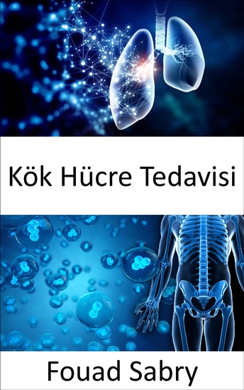 Kök Hücre Tedavisi - Bir hastalığı tedavi etmek veya önlemek için hasarlı hücreleri onarmak - cover