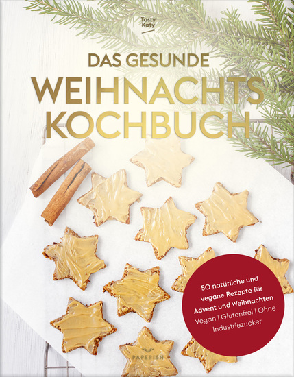 Das gesunde Weihnachtskochbuch - 50 natürliche und vegane Rezepte für Advent und Weihnachten (vegan glutenfrei ohne Industriezucker) - cover