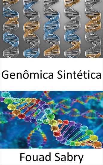 Genômica Sintética - Usando modificação genética para criar novo DNA ou formas de vida inteiras - cover