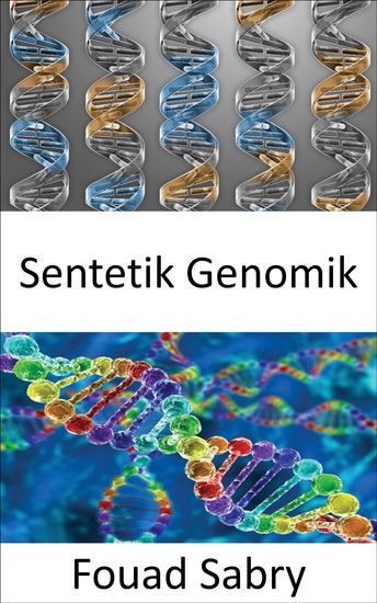 Sentetik Genomik - Yeni DNA veya tüm yaşam formları oluşturmak için genetik modifikasyonun kullanılması - cover