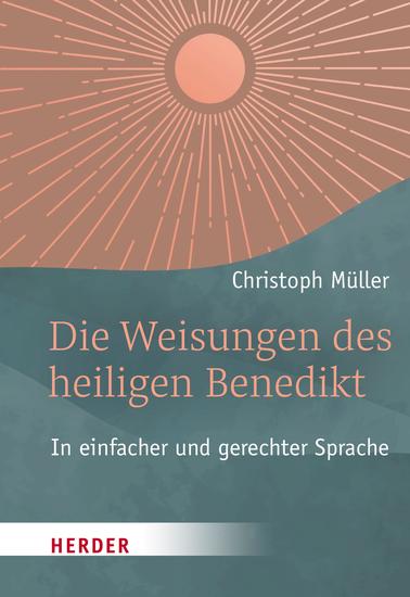 Die Weisungen des heiligen Benedikt - In einfacher und gerechter Sprache - cover