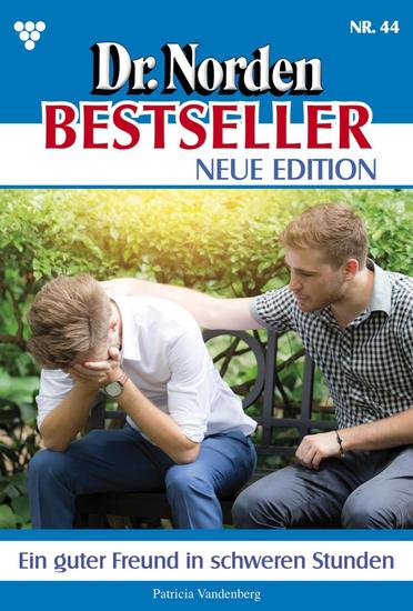 Ein guter Freund in schweren Stunden - Dr Norden Bestseller – Neue Edition 44 – Arztroman - cover