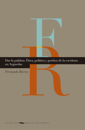 Dar la palabra - Ética política y poética de la escritura en Arguedas - cover
