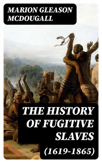 The History of Fugitive Slaves (1619-1865) - cover