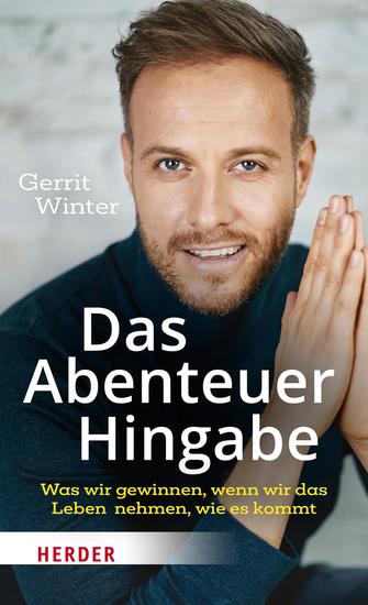 Das Abenteuer Hingabe - Was wir gewinnen wenn wir das Leben nehmen wie es kommt - cover