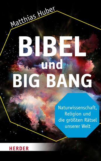 Bibel und Big Bang - Naturwissenschaft Religion und die größten Rätsel unserer Welt - cover