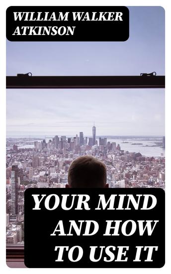 Your Mind and How to Use It - cover