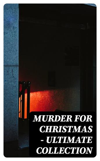 Murder for Christmas - Ultimate Collection - Sherlock Holmes Adventures Hercule Poirot Cases Father Brown Mysteries Arsene Lupin and More - cover