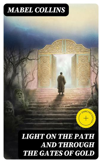 Light on the Path and Through the Gates of Gold - Enriched edition Study of the Spiritual and the Occult - cover