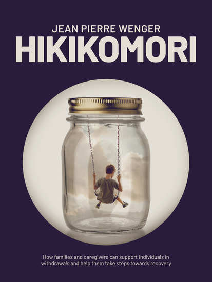 Hikikomori - How families and caregivers can support individuals in withdrawal and help them take steps towards recovery - cover