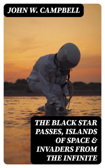 The Black Star Passes Islands of Space & Invaders from the Infinite - Thew Arcot Morey & Wade Trilogy - cover