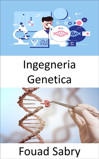 Ingegneria Genetica - La pratica dell'ingegneria è focalizzata sul miglioramento delle cose; gli organismi viventi possono essere migliorati a beneficio dell'uomo? - cover