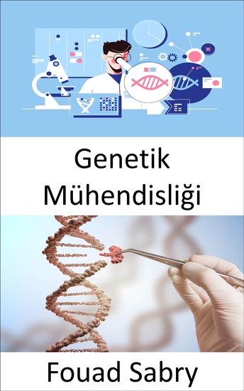 Genetik Mühendisliği - Mühendislik pratiği işleri daha iyi hale getirmeye odaklanmıştır; canlı organizmalar insan yararına geliştirilebilir mi? - cover