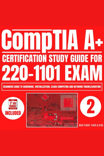 CompTIA A+ Certification Study Guide for 220-1101 Exam - Beginners guide to Hardware Virtualization Cloud Computing and Network Troubleshooting - cover