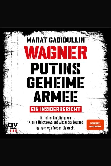 WAGNER – Putins geheime Armee - Ein Insiderbericht | Russlands brutale Schattenarmee und seine Söldner - cover