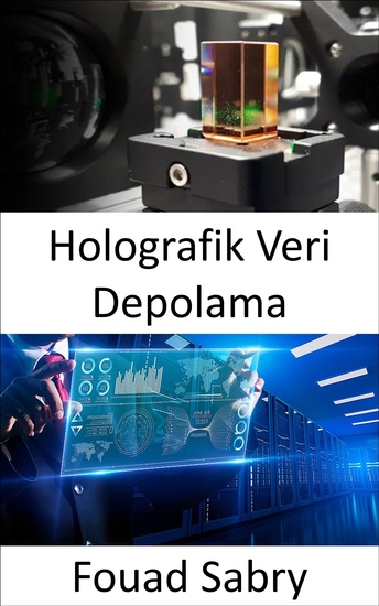 Holografik Veri Depolama - Çeşitli açılardan ışığın manipüle edilmesiyle bilgilerin üç boyutlu ortamda saklanması - cover