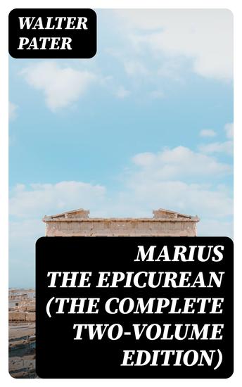 Marius the Epicurean (The Complete Two-Volume Edition) - cover