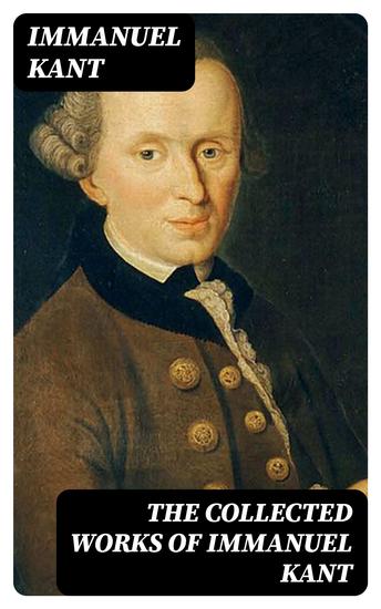 The Collected Works of Immanuel Kant - cover
