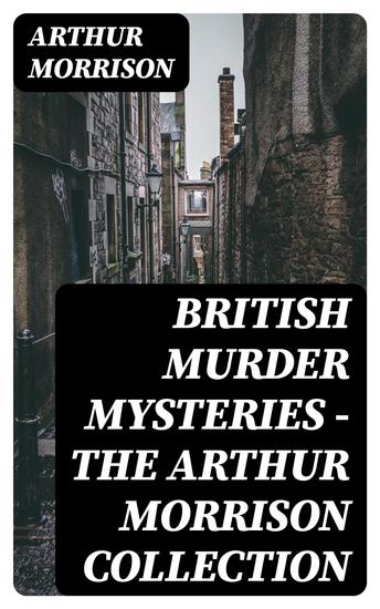 British Murder Mysteries - The Arthur Morrison Collection - cover