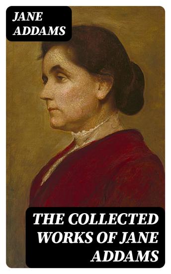 The Collected Works of Jane Addams - cover