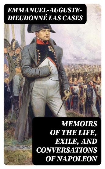Memoirs of the Life Exile and Conversations of Napoleon - cover