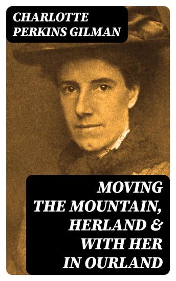 Moving the Mountain Herland & With Her in Ourland - The Complete Herland Trilogy - cover