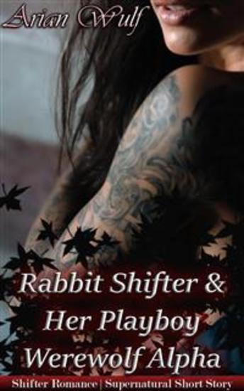 Rabbit Shifter & Her Playboy Werewolf Alpha - Book of 'Animal Shifters & Werewolf Alphas' - cover