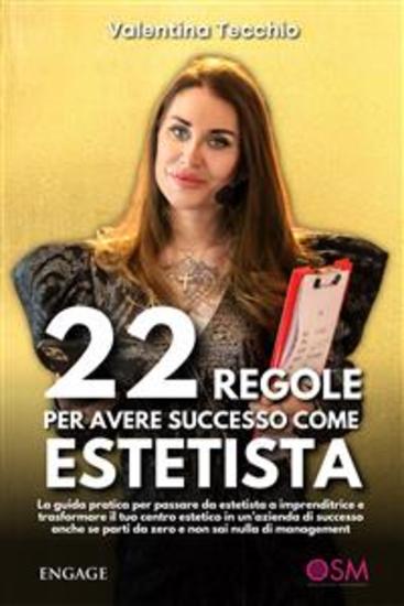 22 regole per avere successo come ESTETISTA - La guida pratica per passare da estetista a imprenditrice e trasformare il tuo centro estetico in un'azienda di successo anche se parti da zero e non sai nulla di management - cover