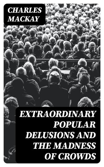 Extraordinary Popular Delusions and the Madness of Crowds - cover
