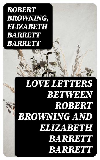 Love Letters between Robert Browning and Elizabeth Barrett Barrett - cover