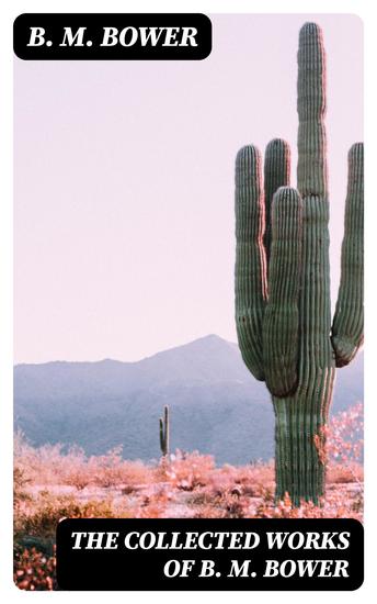 The Collected Works of B M Bower - cover