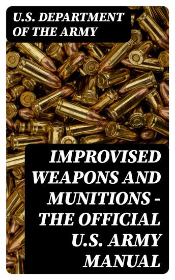 Improvised Weapons and Munitions - The Official US Army Manual - cover