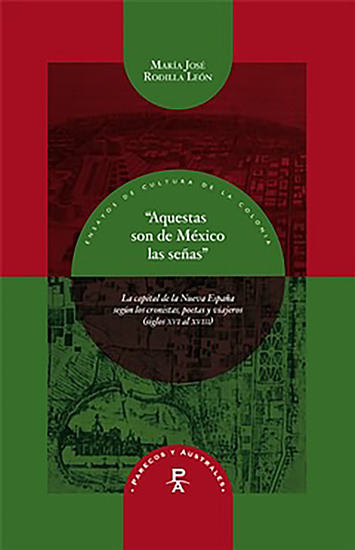 "Aquestas son de México las señas" - la capital de la Nueva España según los cronistas poetas y viajeros (siglos XVI al XVIII) - cover