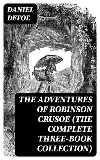 The Adventures of Robinson Crusoe (The Complete Three-Book Collection) - cover