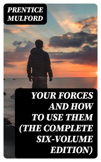 Your Forces and How to Use Them (The Complete Six-Volume Edition) - cover
