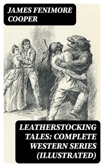 Leatherstocking Tales: Complete Western Series (Illustrated) - cover