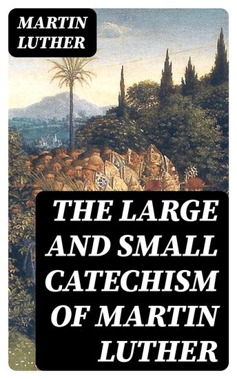 The Large and Small Catechism of Martin Luther - cover