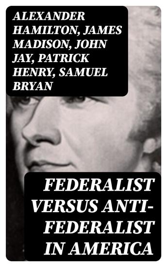 Federalist Versus Anti-Federalist in America - cover