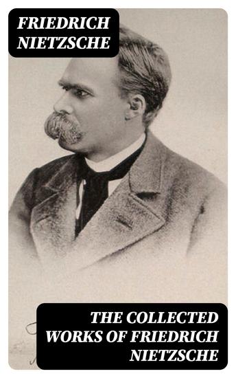 The Collected Works of Friedrich Nietzsche - cover