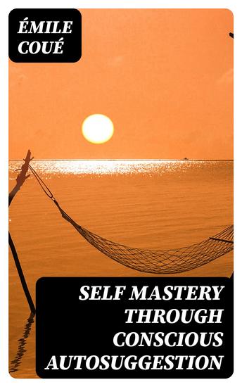 Self Mastery Through Conscious Autosuggestion - cover